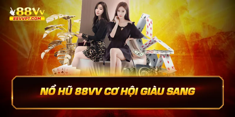 Nổ hũ 88vv cơ hội giàu sang